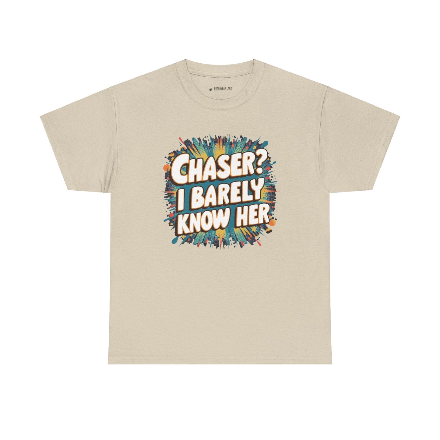 Chaser? I barely know her
