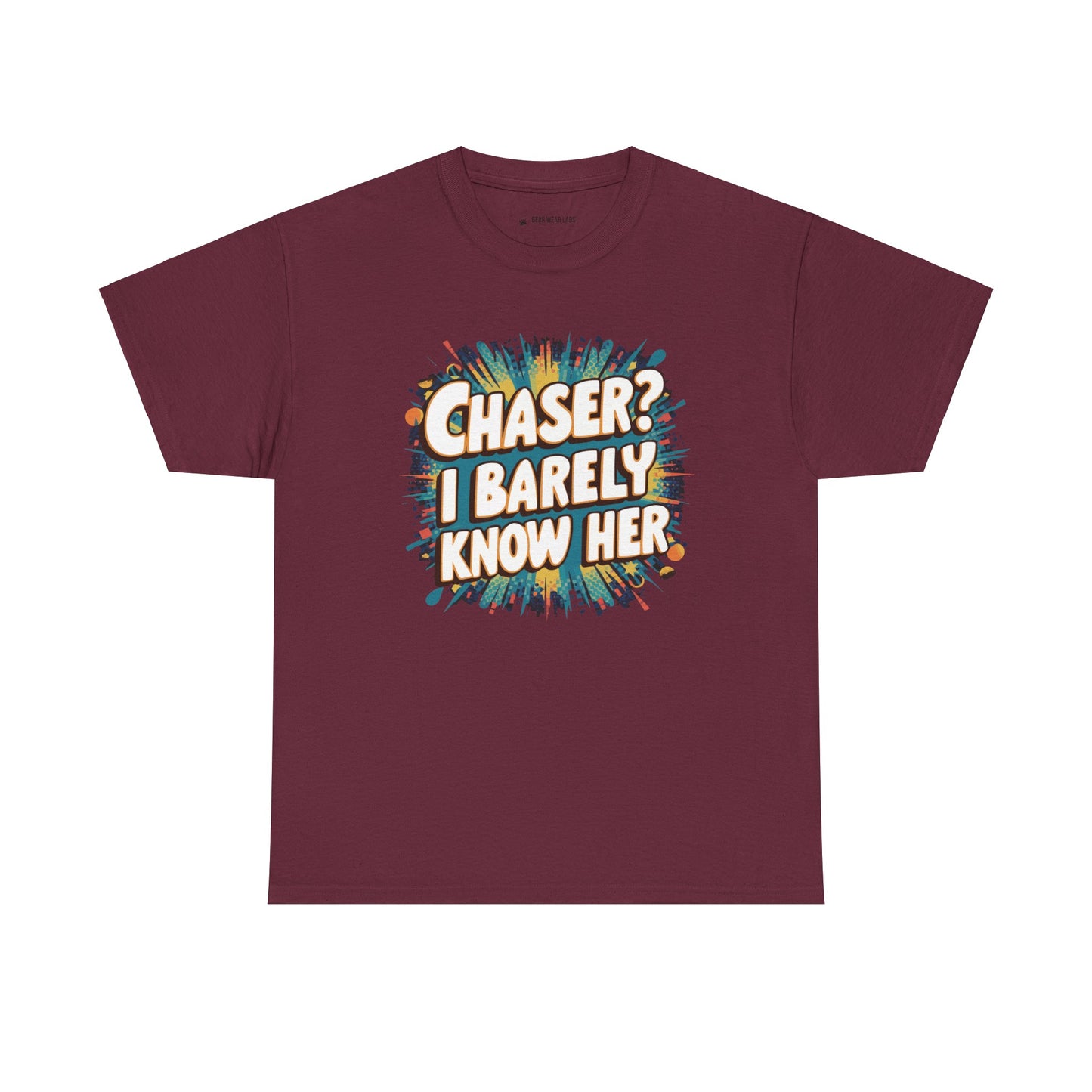 Chaser? I barely know her
